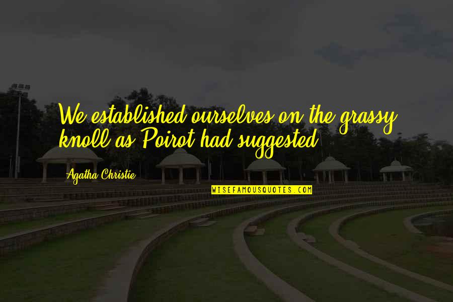 Knoll Quotes By Agatha Christie: We established ourselves on the grassy knoll as