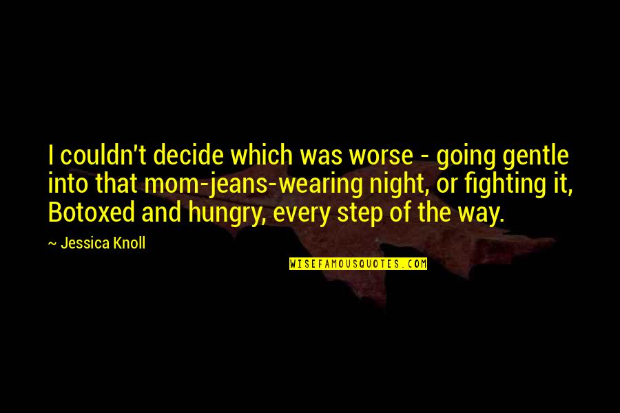 Knoll Quotes By Jessica Knoll: I couldn't decide which was worse - going