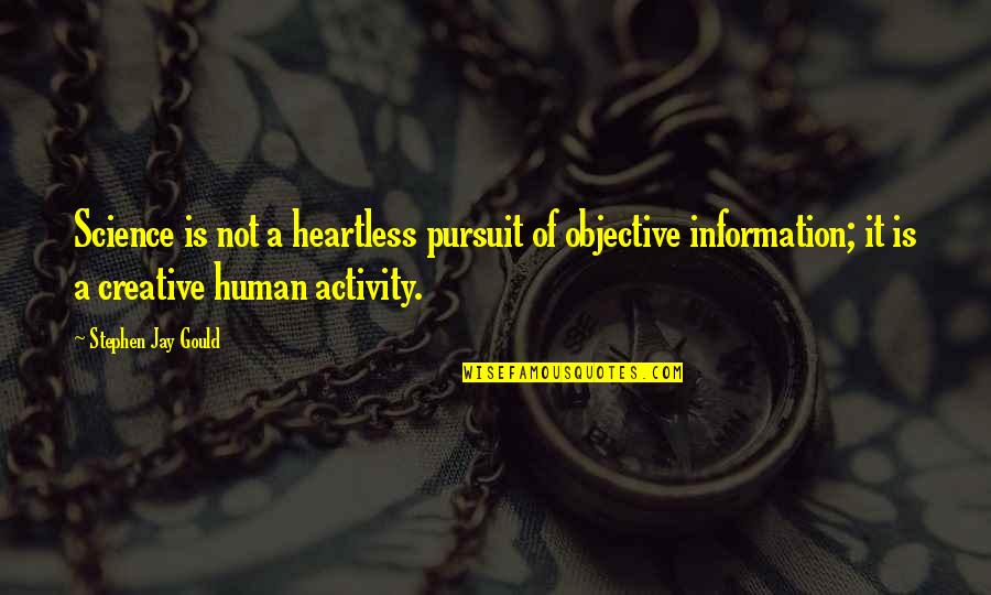 Knollenberg Contrail Quotes By Stephen Jay Gould: Science is not a heartless pursuit of objective Knollenberg Contrail Quotes By Stephen Jay Gould: Science is not a heartless pursuit of objective
