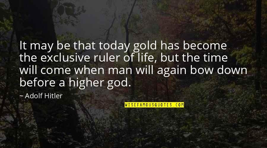 Knollingwood Quotes By Adolf Hitler: It may be that today gold has become