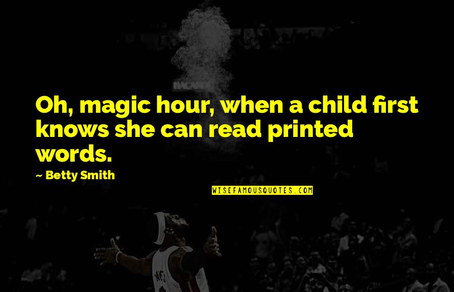 Knollys Transcept Quotes By Betty Smith: Oh, magic hour, when a child first knows