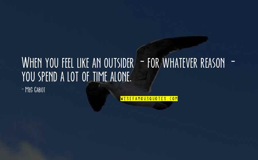 Knoodle Hut Quotes By Meg Cabot: When you feel like an outsider - for