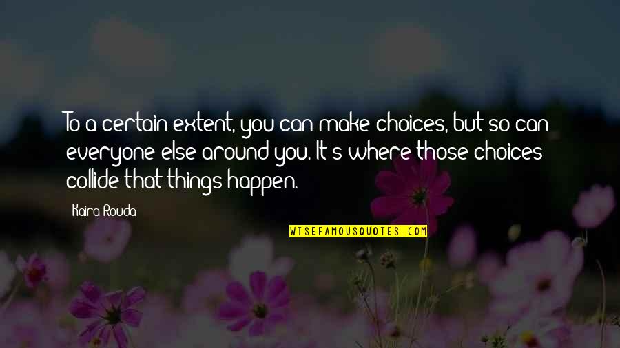 Knoop Hardness Quotes By Kaira Rouda: To a certain extent, you can make choices,
