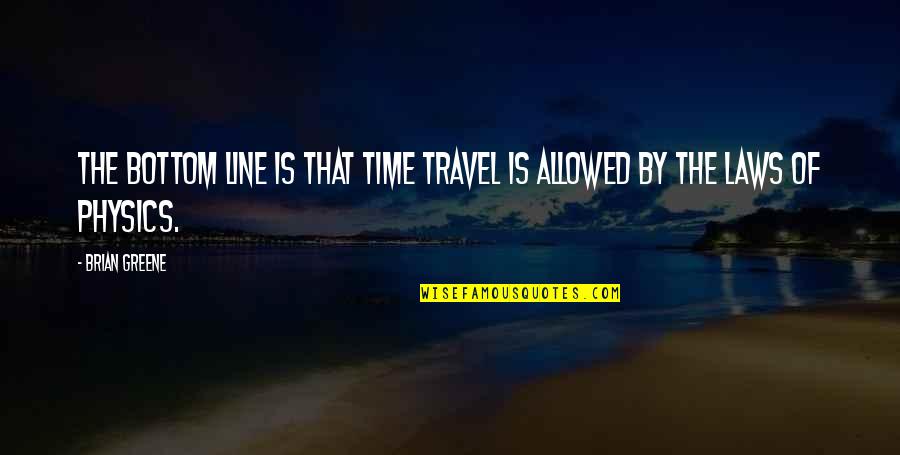 Knooppuntenroute Quotes By Brian Greene: The bottom line is that time travel is