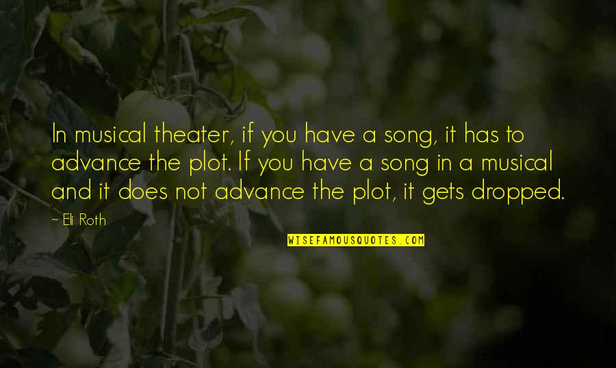 Knoops Park Quotes By Eli Roth: In musical theater, if you have a song, Knoops Park Quotes By Eli Roth: In musical theater, if you have a song,