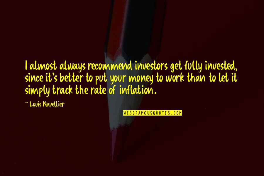 Knope Quotes By Louis Navellier: I almost always recommend investors get fully invested,