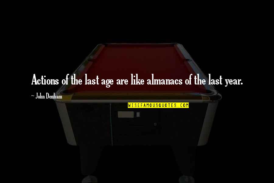 Knopen Doorhakken Quotes By John Denham: Actions of the last age are like almanacs