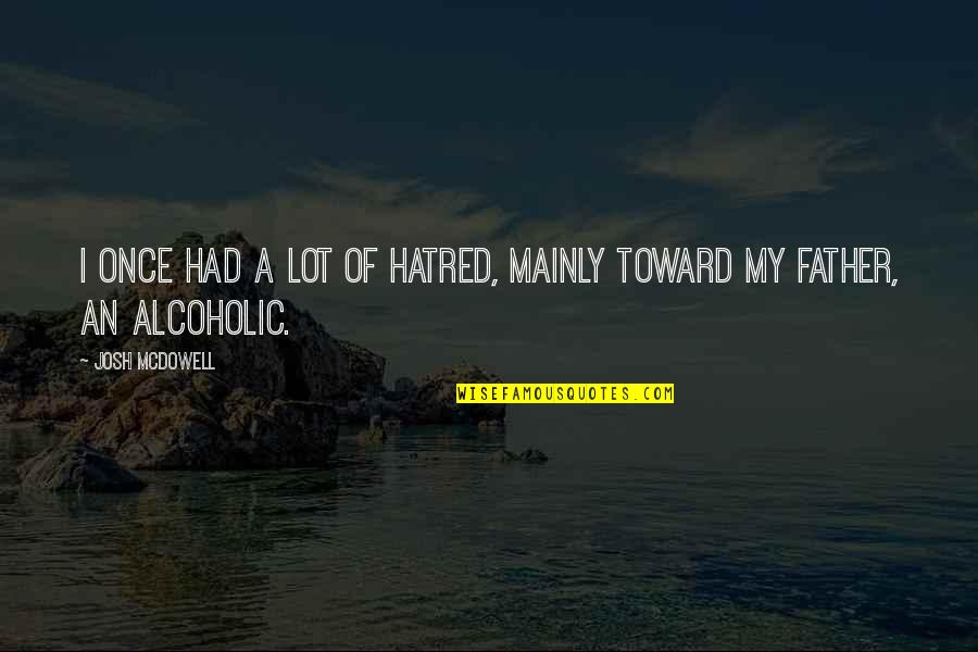 Knopen Voor Quotes By Josh McDowell: I once had a lot of hatred, mainly