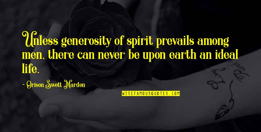 Knopes Of Parks Quotes By Orison Swett Marden: Unless generosity of spirit prevails among men, there