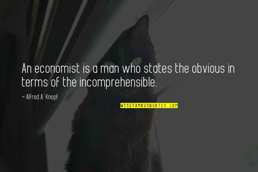 Knopf's Quotes By Alfred A. Knopf: An economist is a man who states the