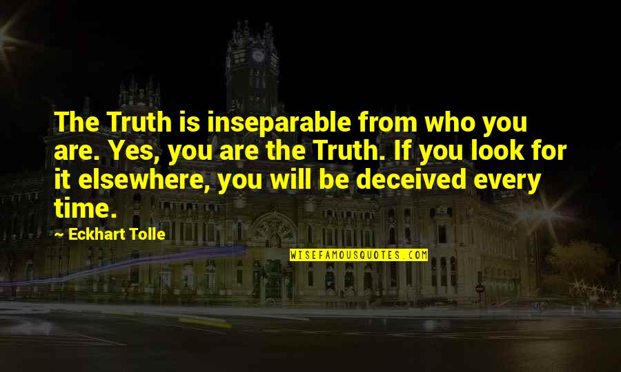 Knoppard Quotes By Eckhart Tolle: The Truth is inseparable from who you are. Knoppard Quotes By Eckhart Tolle: The Truth is inseparable from who you are.