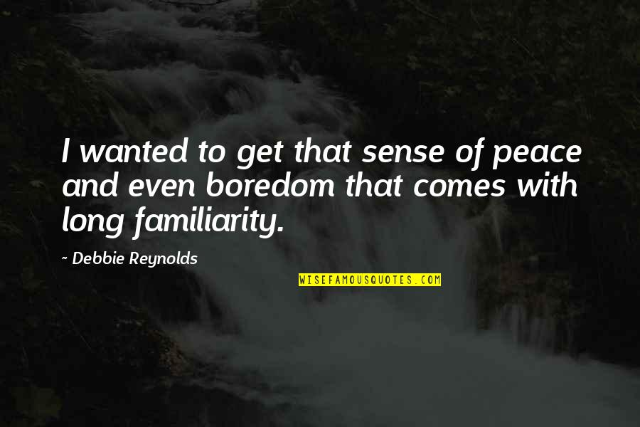 Knoppers Quotes By Debbie Reynolds: I wanted to get that sense of peace Knoppers Quotes By Debbie Reynolds: I wanted to get that sense of peace