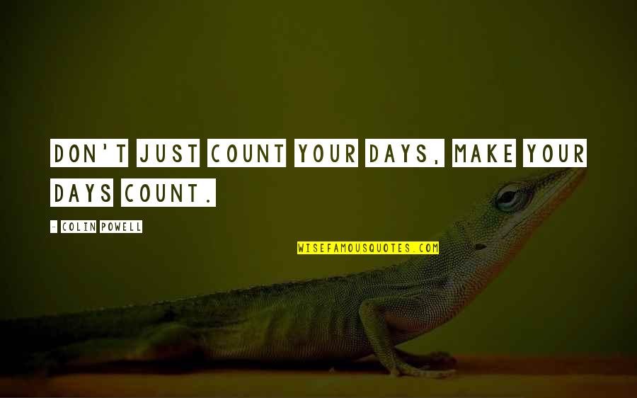 Knoppix Quotes By Colin Powell: Don't just count your days, make your days Knoppix Quotes By Colin Powell: Don't just count your days, make your days