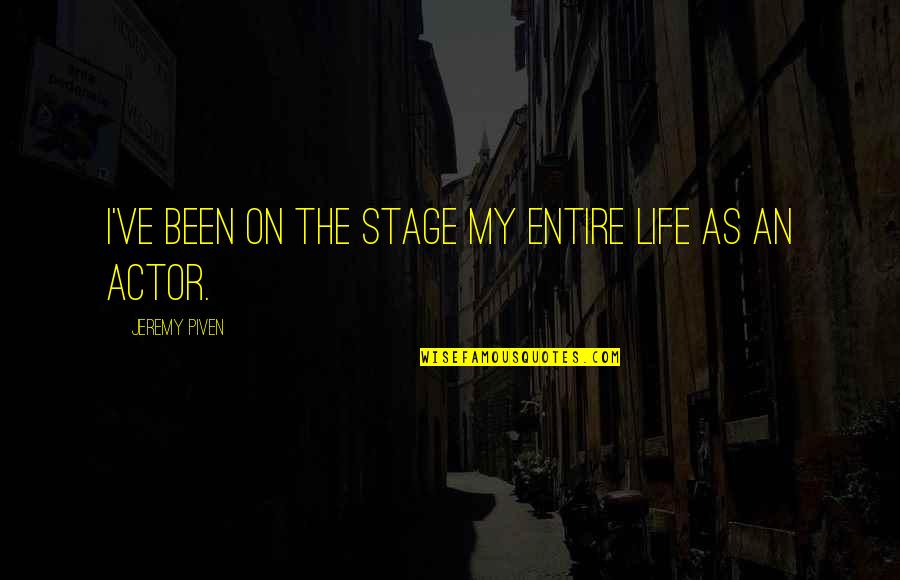Knorr Quotes By Jeremy Piven: I've been on the stage my entire life Knorr Quotes By Jeremy Piven: I've been on the stage my entire life