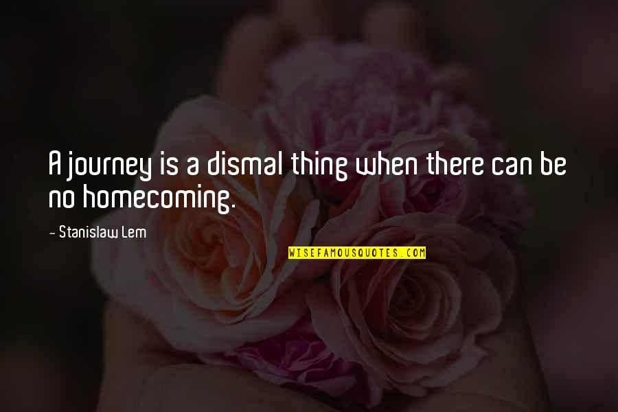 Knorretje Afbeelding Quotes By Stanislaw Lem: A journey is a dismal thing when there Knorretje Afbeelding Quotes By Stanislaw Lem: A journey is a dismal thing when there