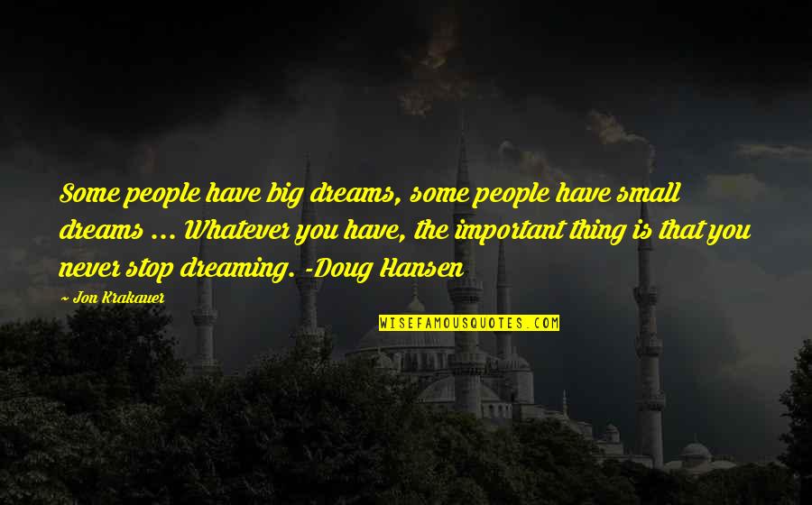 Knorringite Quotes By Jon Krakauer: Some people have big dreams, some people have Knorringite Quotes By Jon Krakauer: Some people have big dreams, some people have