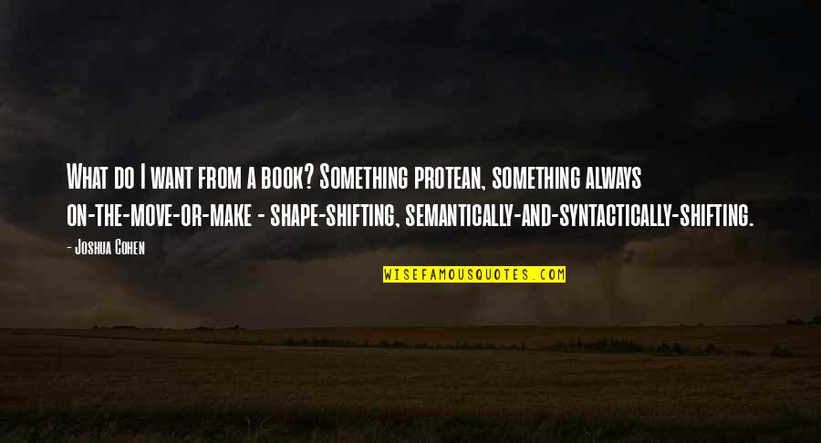 Knorringite Quotes By Joshua Cohen: What do I want from a book? Something