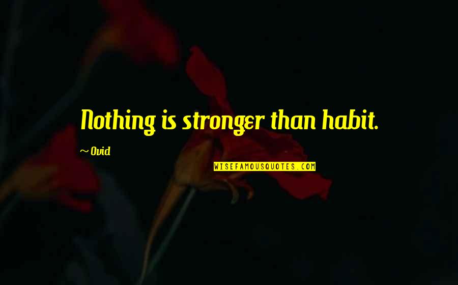 Knospe Family Crest Quotes By Ovid: Nothing is stronger than habit.