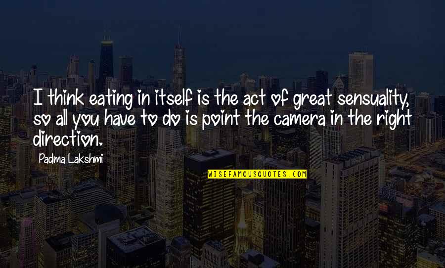 Knospen Bilder Quotes By Padma Lakshmi: I think eating in itself is the act Knospen Bilder Quotes By Padma Lakshmi: I think eating in itself is the act