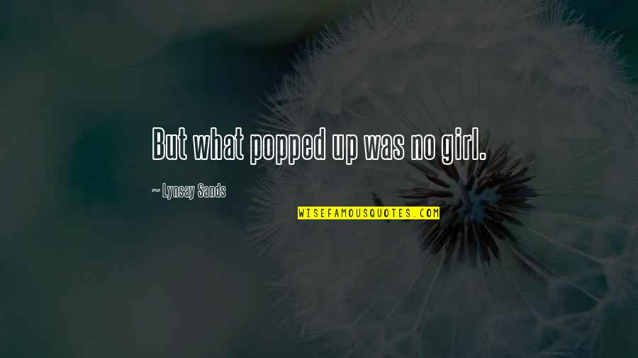 Knost Quotes By Lynsay Sands: But what popped up was no girl. Knost Quotes By Lynsay Sands: But what popped up was no girl.