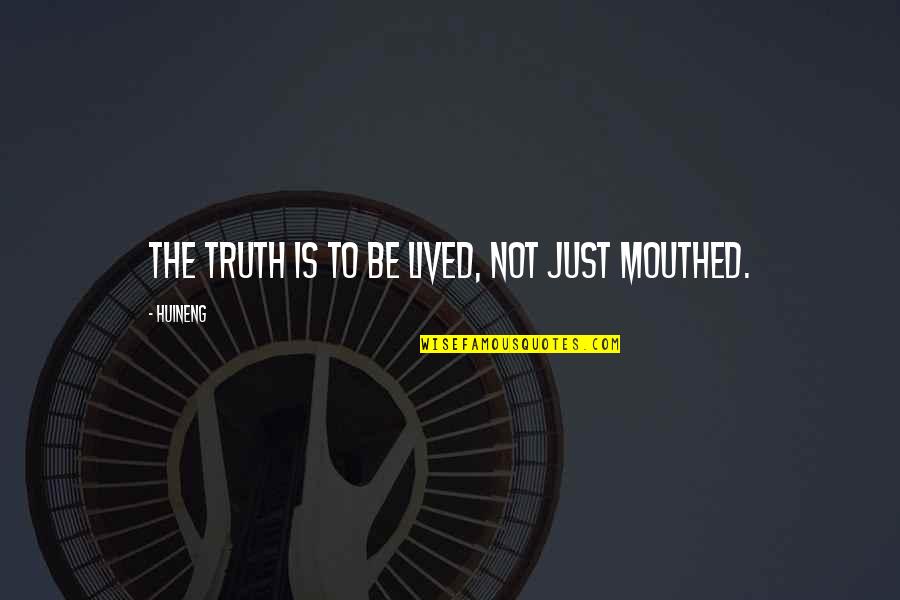 Knot Of Friendship Quotes By Huineng: The truth is to be lived, not just