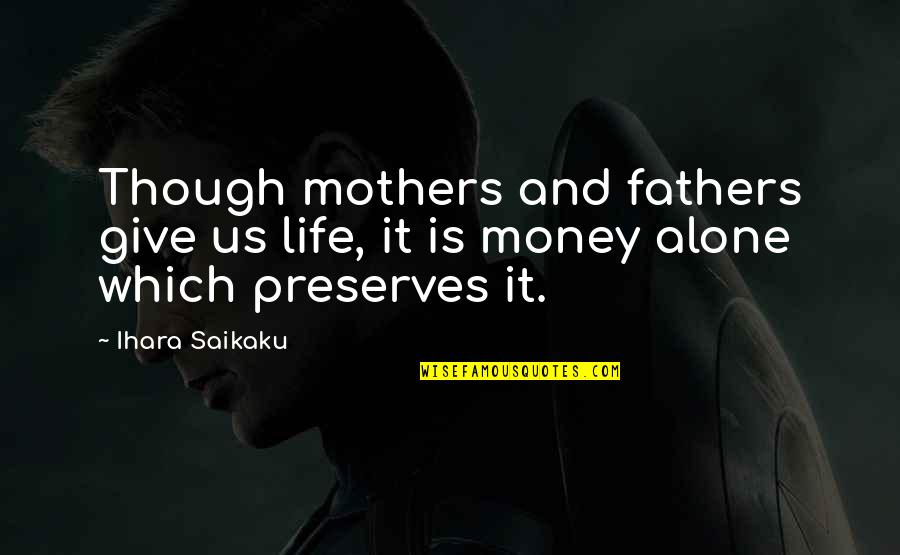 Knotandbowdesigns Quotes By Ihara Saikaku: Though mothers and fathers give us life, it