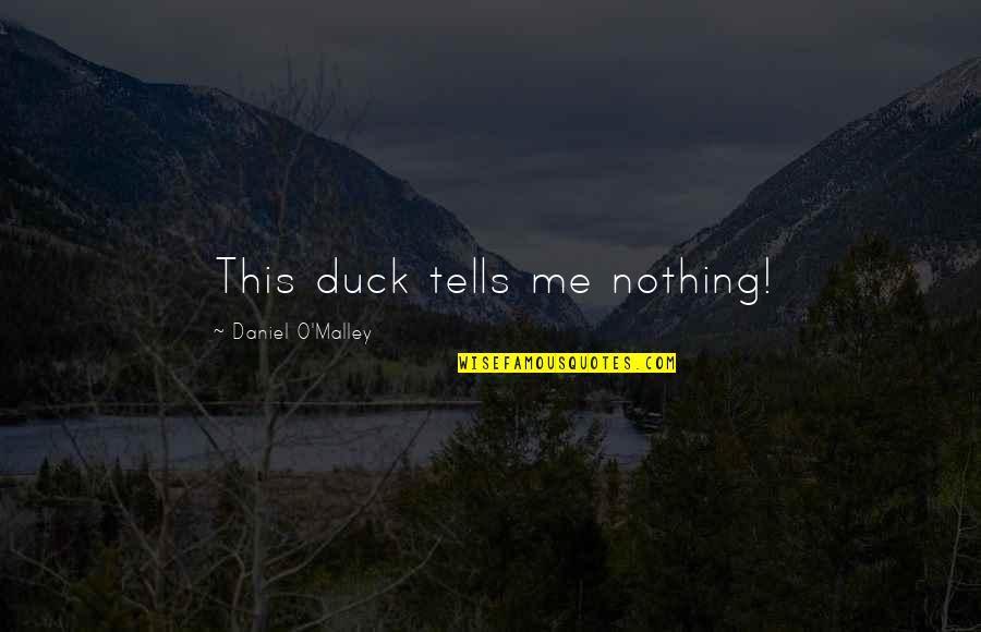 Knotek Daughters Quotes By Daniel O'Malley: This duck tells me nothing! Knotek Daughters Quotes By Daniel O'Malley: This duck tells me nothing!