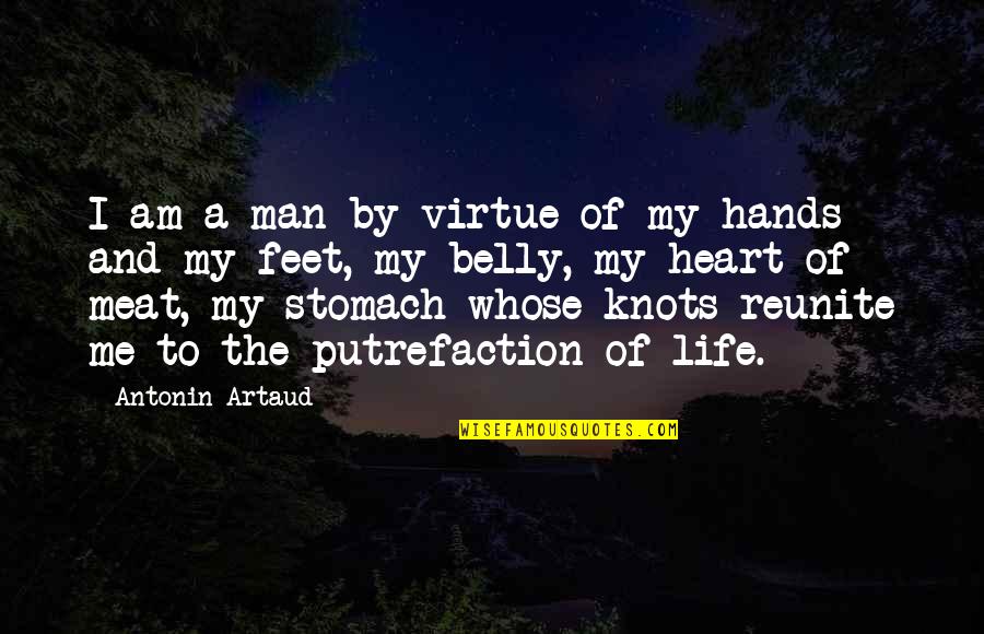 Knots In Your Stomach Quotes By Antonin Artaud: I am a man by virtue of my