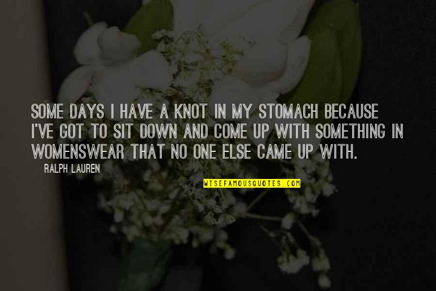 Knots In Your Stomach Quotes By Ralph Lauren: Some days I have a knot in my Knots In Your Stomach Quotes By Ralph Lauren: Some days I have a knot in my