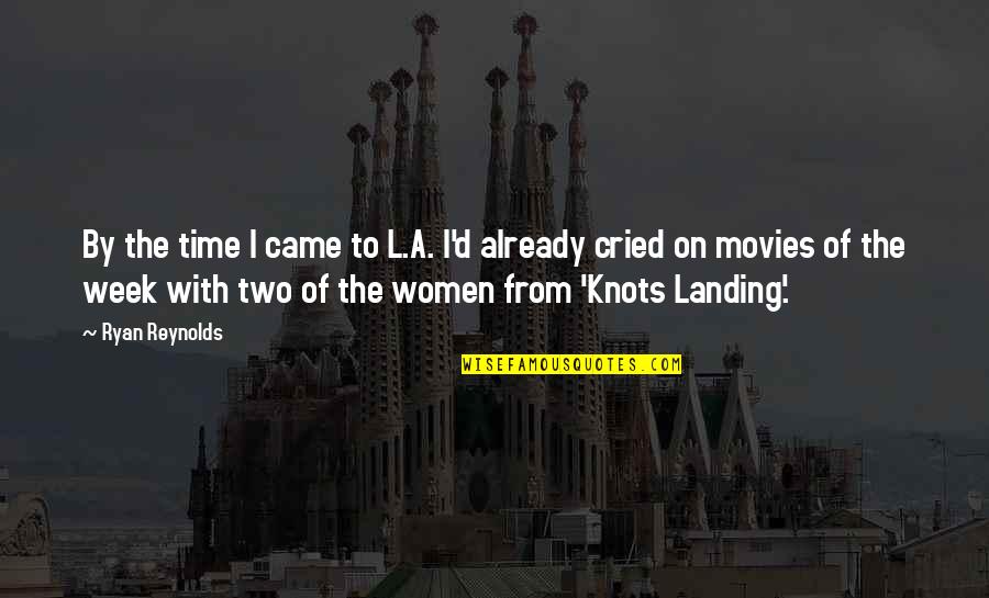 Knots Landing Quotes By Ryan Reynolds: By the time I came to L.A. I'd