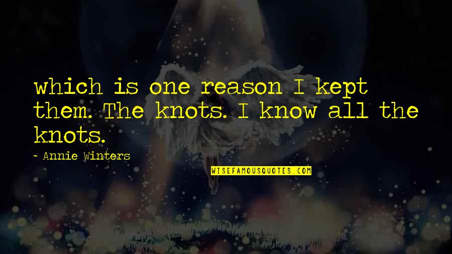 Knots Quotes By Annie Winters: which is one reason I kept them. The