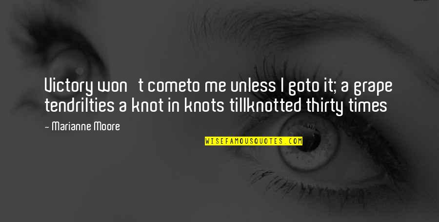 Knots Quotes By Marianne Moore: Victory won't cometo me unless I goto it;