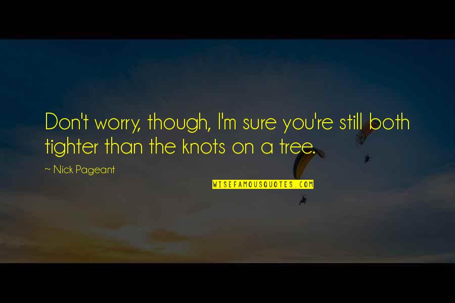 Knots Quotes By Nick Pageant: Don't worry, though, I'm sure you're still both