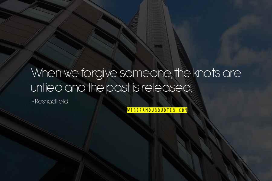 Knots Quotes By Reshad Feild: When we forgive someone, the knots are untied