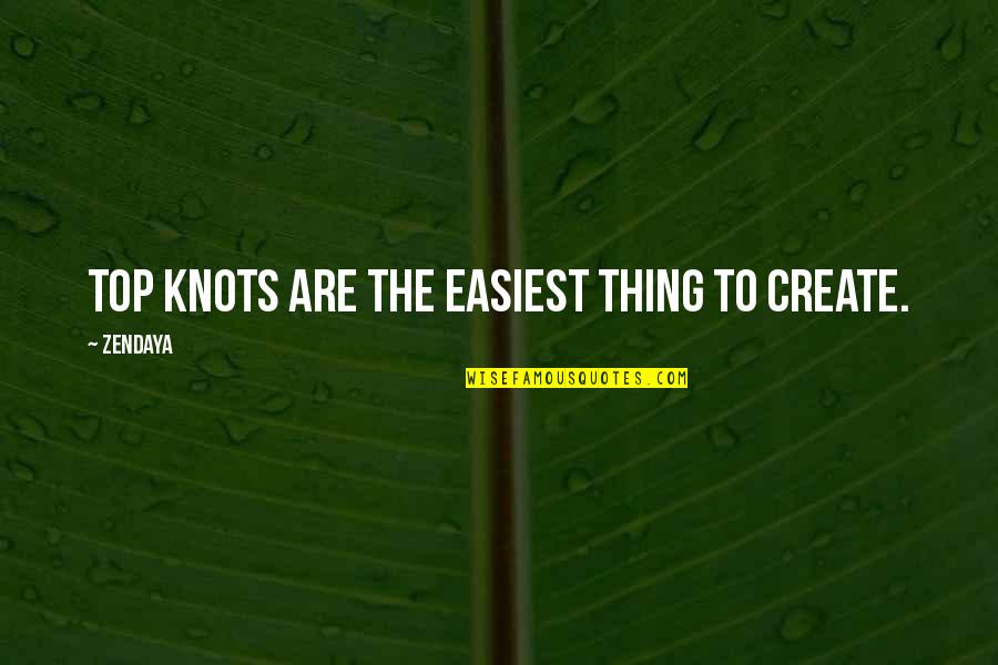 Knots Quotes By Zendaya: Top knots are the easiest thing to create.