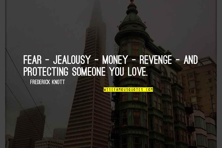 Knott Quotes By Frederick Knott: Fear - jealousy - money - revenge -