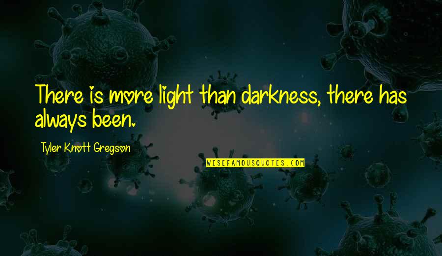 Knott Quotes By Tyler Knott Gregson: There is more light than darkness, there has