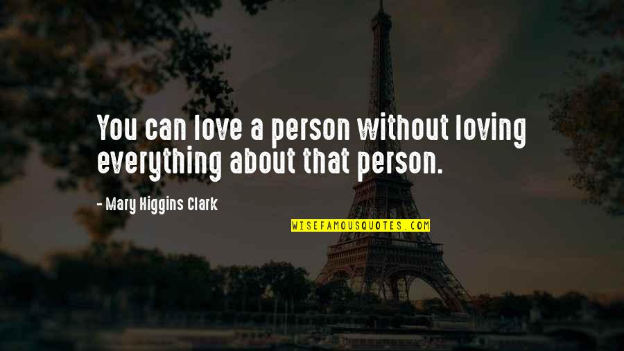 Knotter Quotes By Mary Higgins Clark: You can love a person without loving everything Knotter Quotes By Mary Higgins Clark: You can love a person without loving everything