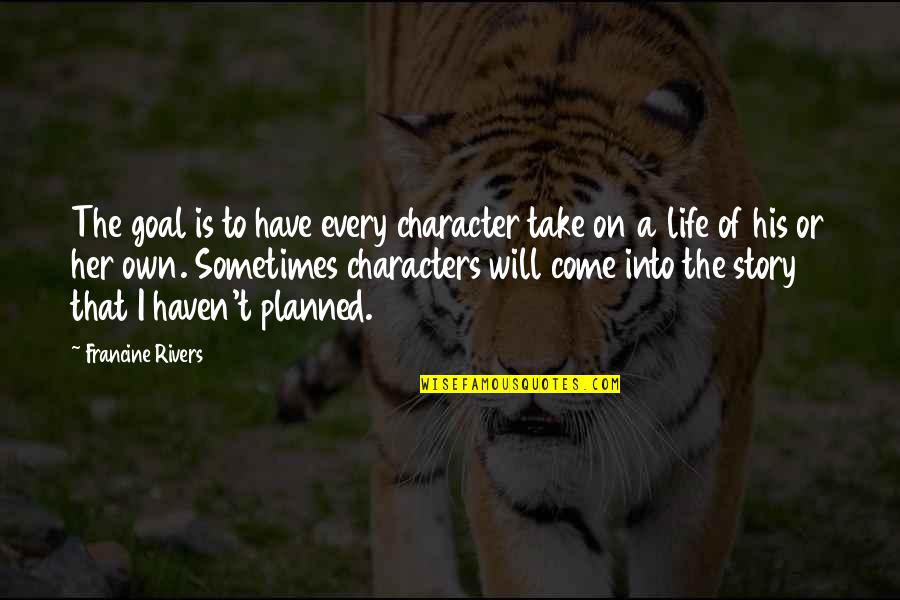 Knotters On 570 Quotes By Francine Rivers: The goal is to have every character take Knotters On 570 Quotes By Francine Rivers: The goal is to have every character take