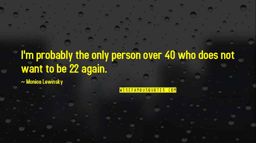 Knotweed Eradication Quotes By Monica Lewinsky: I'm probably the only person over 40 who Knotweed Eradication Quotes By Monica Lewinsky: I'm probably the only person over 40 who