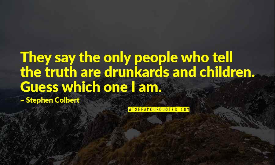 Know A Little Bit About Everything Quotes By Stephen Colbert: They say the only people who tell the Know A Little Bit About Everything Quotes By Stephen Colbert: They say the only people who tell the
