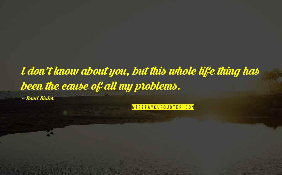 Know All About You Quotes By Bond Bixler: I don't know about you, but this whole Know All About You Quotes By Bond Bixler: I don't know about you, but this whole