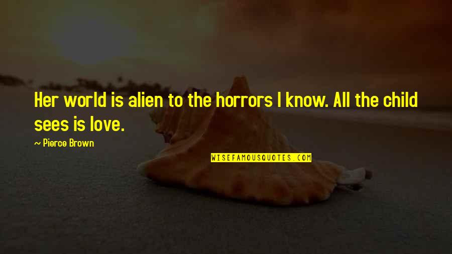 Know All Quotes By Pierce Brown: Her world is alien to the horrors I