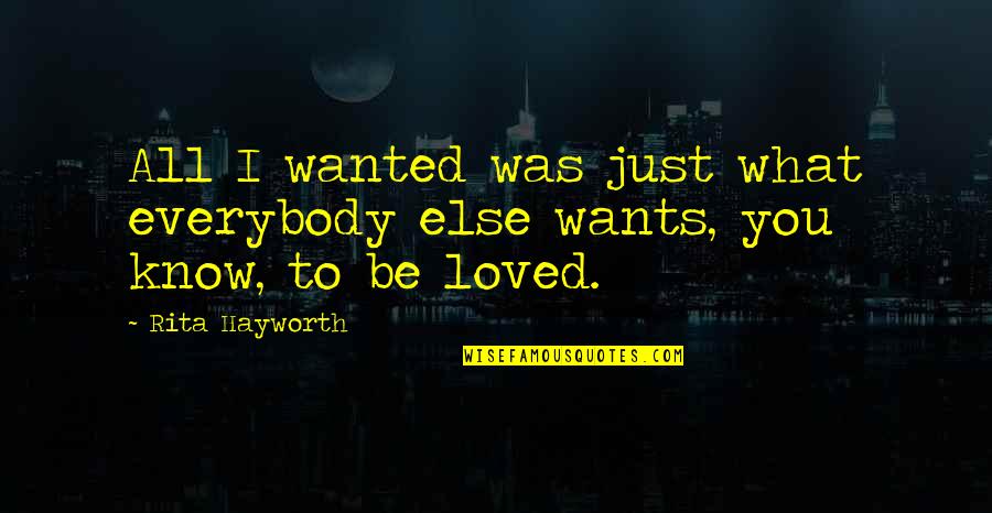 Know All Quotes By Rita Hayworth: All I wanted was just what everybody else