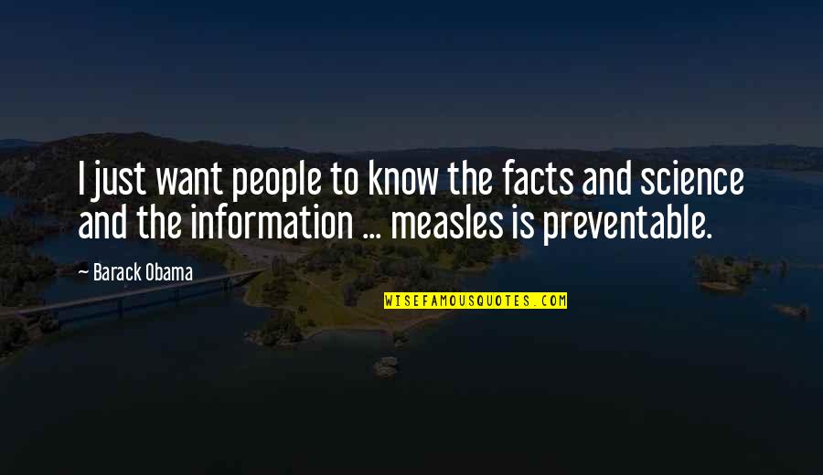 Know All The Facts Quotes By Barack Obama: I just want people to know the facts Know All The Facts Quotes By Barack Obama: I just want people to know the facts