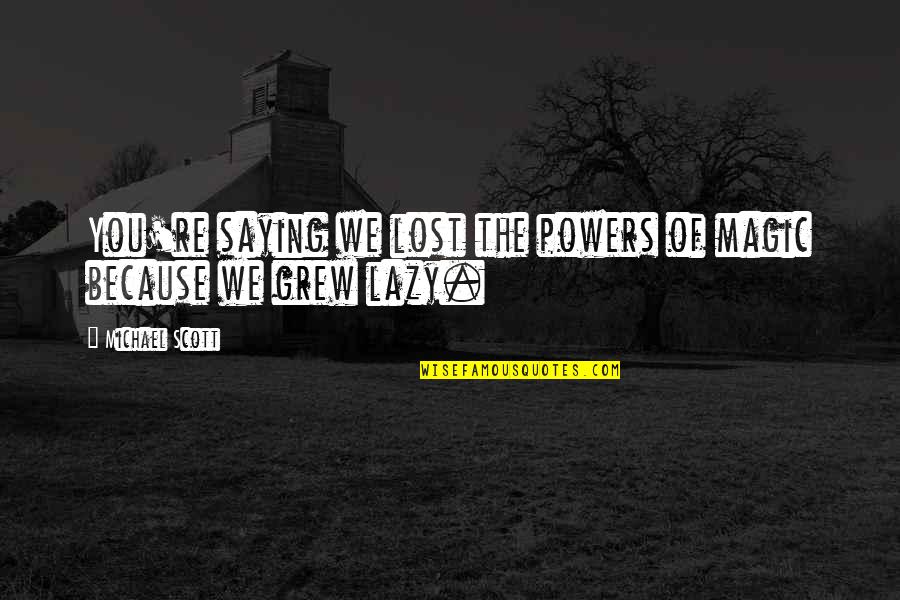 Know And Apply Grade Level Quotes By Michael Scott: You're saying we lost the powers of magic