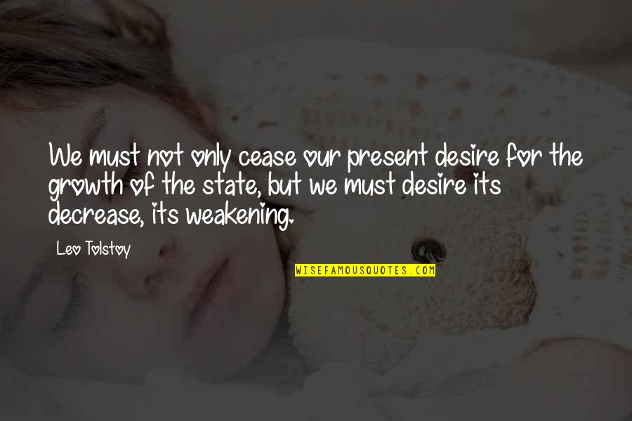 Know Before You Burn Quotes By Leo Tolstoy: We must not only cease our present desire