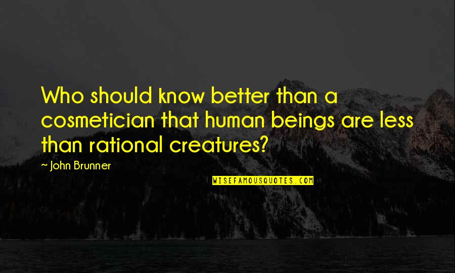Know Better Quotes By John Brunner: Who should know better than a cosmetician that