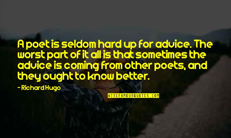 Know Better Quotes By Richard Hugo: A poet is seldom hard up for advice.