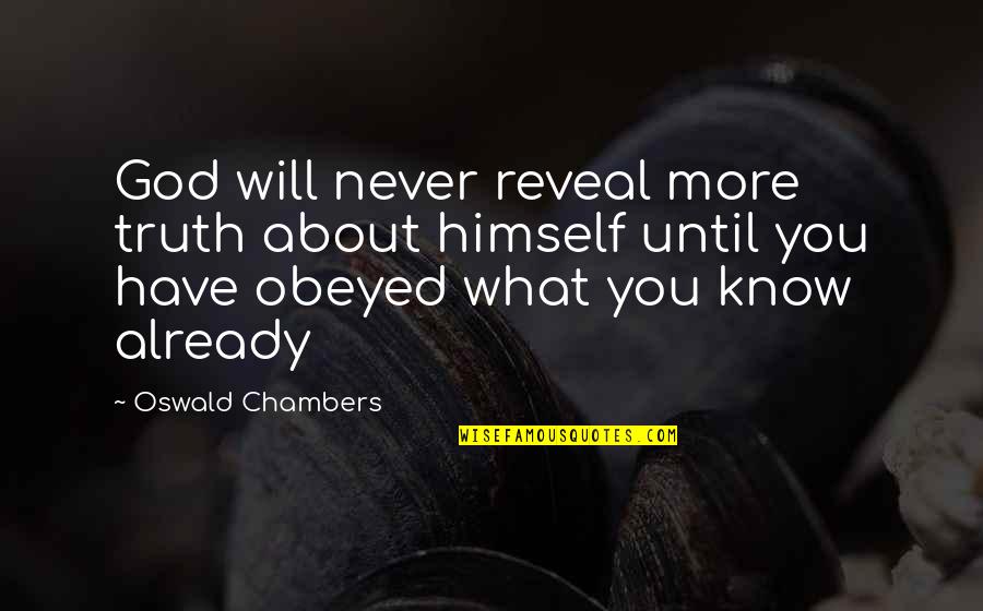 Know Gods Will Quotes By Oswald Chambers: God will never reveal more truth about himself Know Gods Will Quotes By Oswald Chambers: God will never reveal more truth about himself
